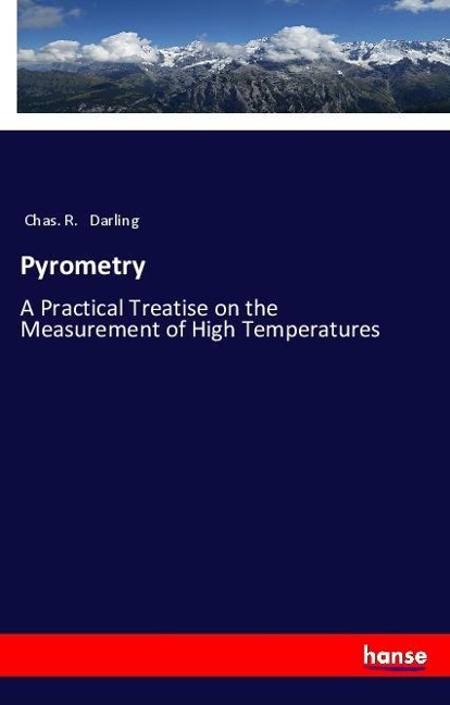Pyrometry: A Practical Treatise on the Measurement of High Temperatures