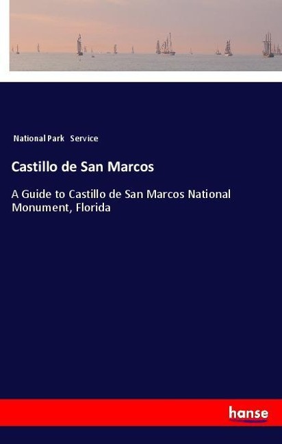 Castillo de San Marcos: A Guide to Castillo de San Marcos National Monument, Florida