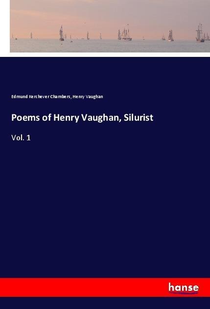 Poems of Henry Vaughan, Silurist: Vol. 1