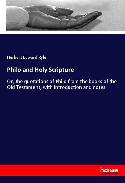Philo and Holy Scripture: Or, the quotations of Philo from the books of the Old Testament, with introduction and notes