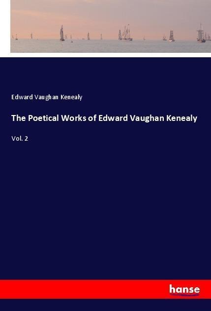 The Poetical Works of Edward Vaughan Kenealy: Vol. 2