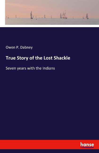 True Story of the Lost Shackle: Seven years with the Indians