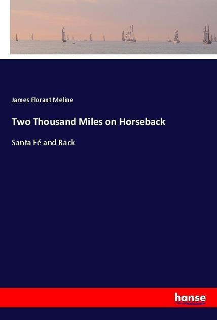 Two Thousand Miles on Horseback: Santa Fé and Back