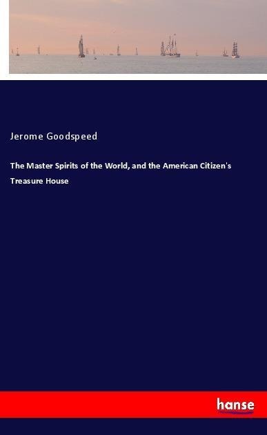 The Master Spirits of the World, and the American Citizens Treasure House