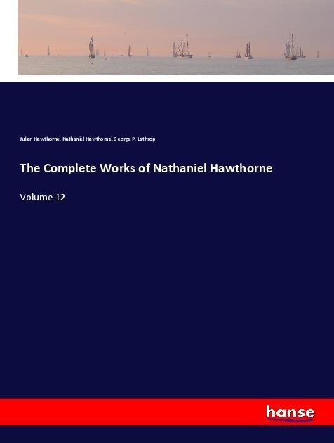 The Complete Works of Nathaniel Hawthorne: Volume 12