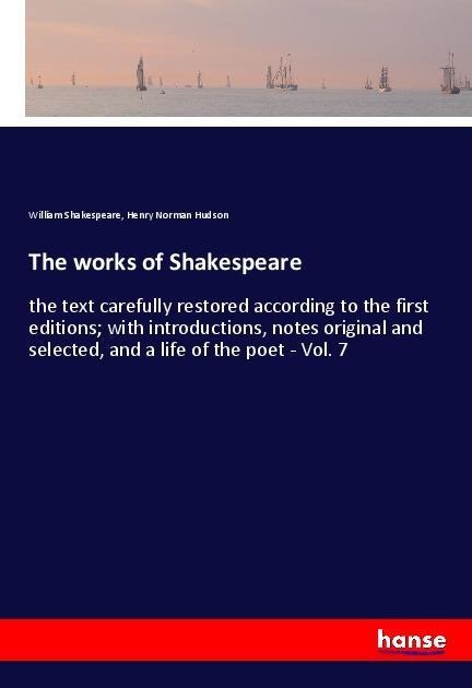 The works of Shakespeare: the text carefully restored according to the first editions; with introductions, notes original and selected, and a life of the poet - Vol. 7