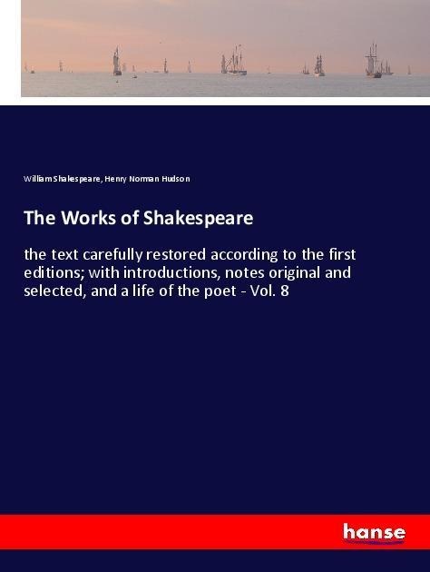 The Works of Shakespeare: the text carefully restored according to the first editions; with introductions, notes original and selected, and a life of the poet - Vol. 8