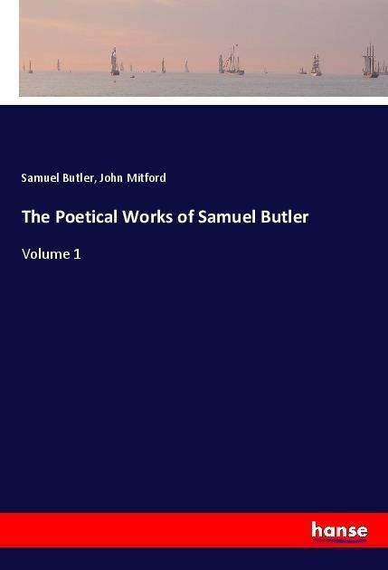 The Poetical Works of Samuel Butler: Volume 1