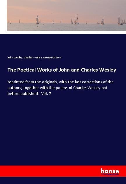 The Poetical Works of John and Charles Wesley: reprinted from the originals, with the last corrections of the authors; together with the poems of Charles Wesley not before published - Vol. 7