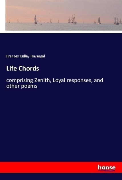 Life Chords: comprising Zenith, Loyal responses, and other poems