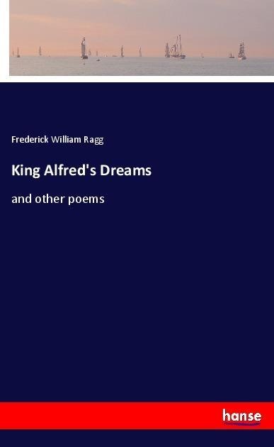 King Alfreds Dreams: and other poems