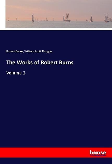 The Works of Robert Burns: Volume 2