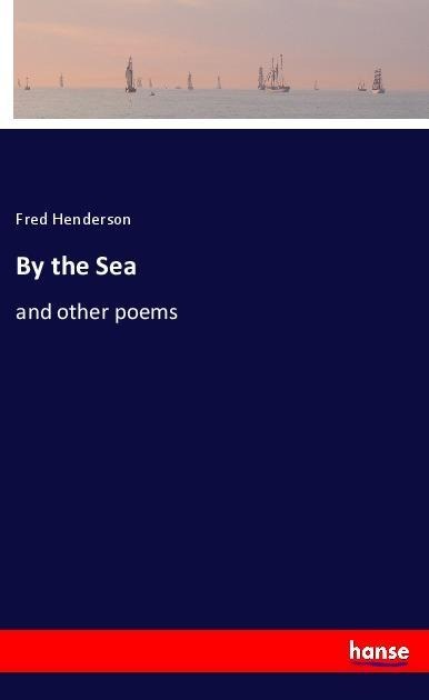 By the Sea: and other poems