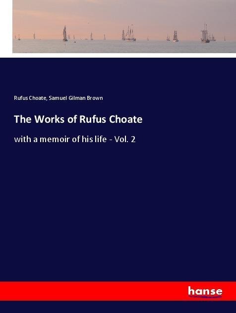 The Works of Rufus Choate: with a memoir of his life - Vol. 2