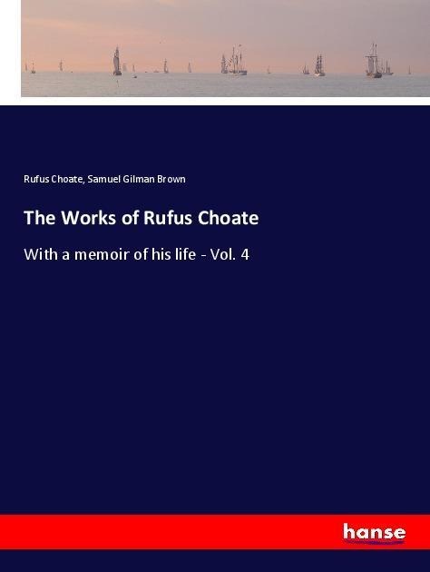 The Works of Rufus Choate: With a memoir of his life - Vol. 4