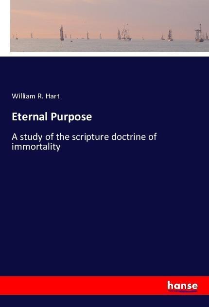 Eternal Purpose: A study of the scripture doctrine of immortality
