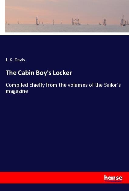 The Cabin Boys Locker: Compiled chiefly from the volumes of the Sailors magazine