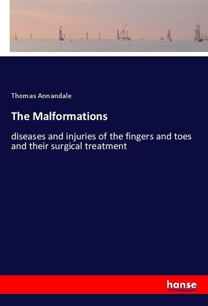 The Malformations: diseases and injuries of the fingers and toes and their surgical treatment