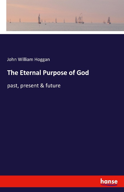 The Eternal Purpose of God: past, present & future