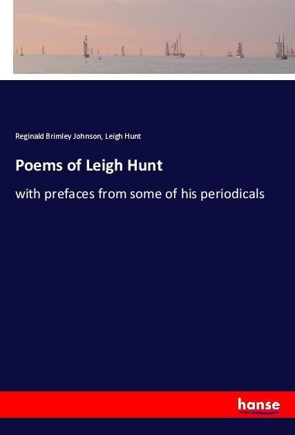 Poems of Leigh Hunt: with prefaces from some of his periodicals