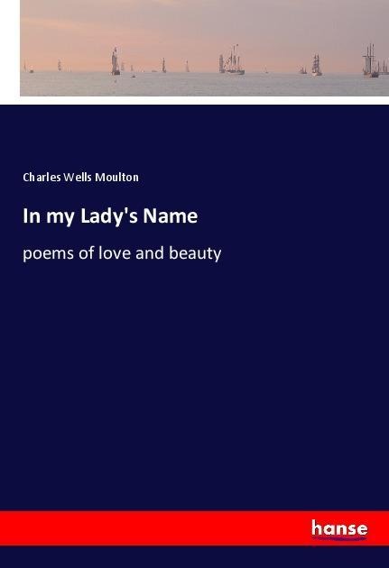 In my Ladys Name: poems of love and beauty