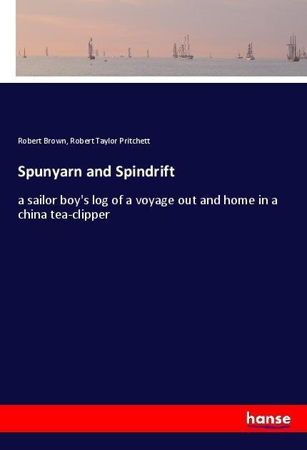 Spunyarn and Spindrift: a sailor boys log of a voyage out and home in a china tea-clipper