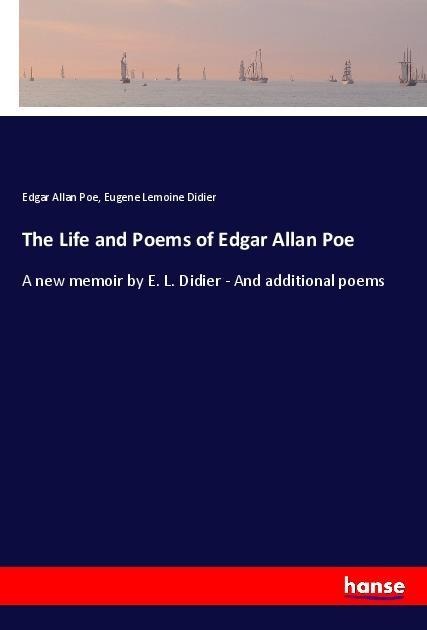 The Life and Poems of Edgar Allan Poe: A new memoir by E. L. Didier - And additional poems