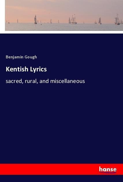 Kentish Lyrics: sacred, rural, and miscellaneous