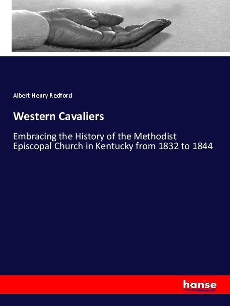 Western Cavaliers: Embracing the History of the Methodist Episcopal Church in Kentucky from 1832 to 1844