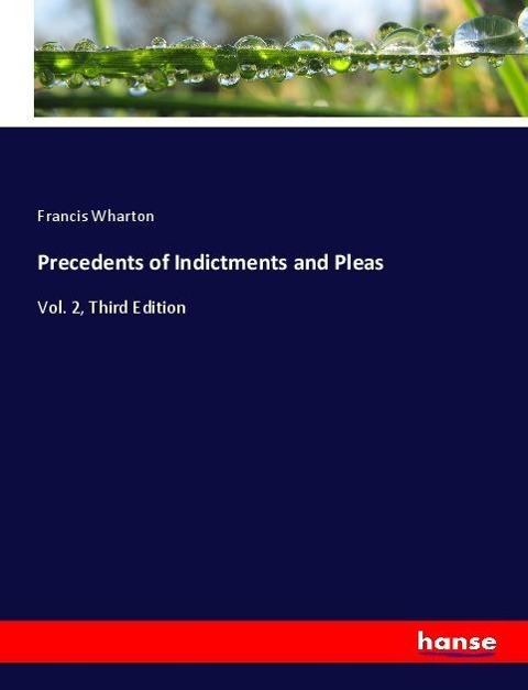 Precedents of Indictments and Pleas: Vol. 2, Third Edition