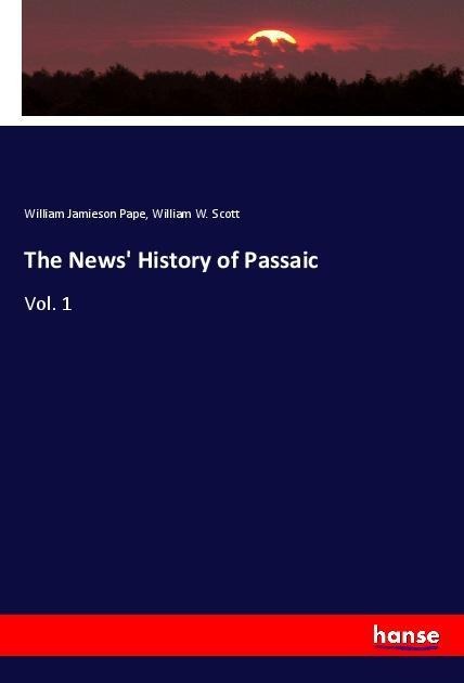 The News History of Passaic: Vol. 1