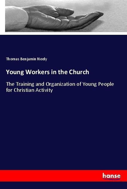 Young Workers in the Church: The Training and Organization of Young People for Christian Activity
