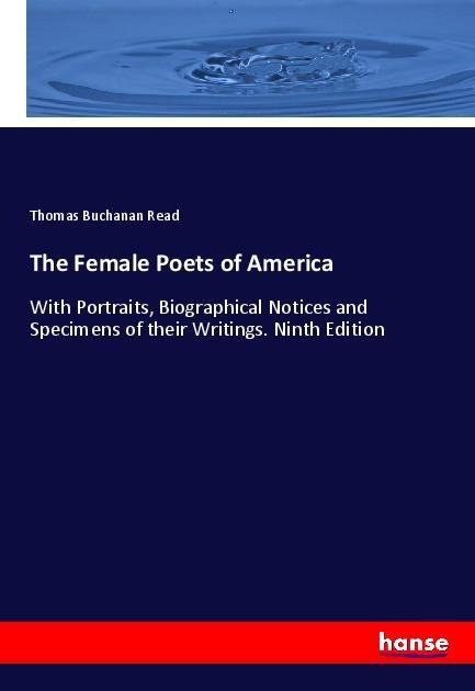The Female Poets of America: With Portraits, Biographical Notices and Specimens of their Writings. Ninth Edition