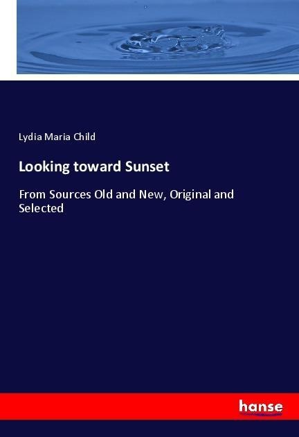 Looking toward Sunset: From Sources Old and New, Original and Selected