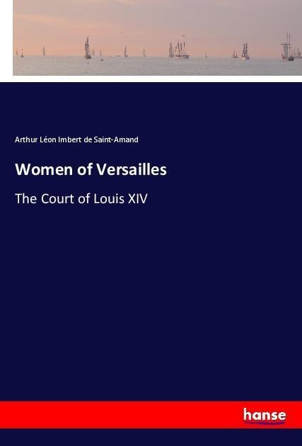 Women of Versailles: The Court of Louis XIV