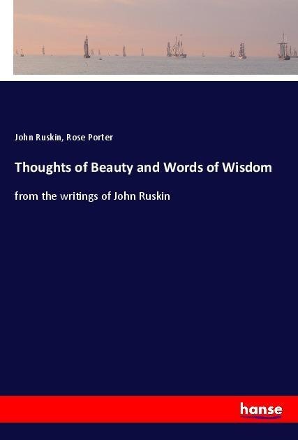 Thoughts of Beauty and Words of Wisdom: from the writings of John Ruskin
