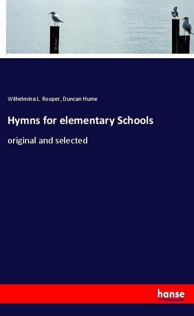 Hymns for elementary Schools: original and selected