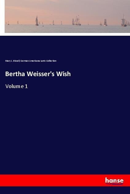 Bertha Weissers Wish: Volume 1