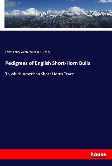 Pedigrees of English Short-Horn Bulls: To which American Short-Horns Trace