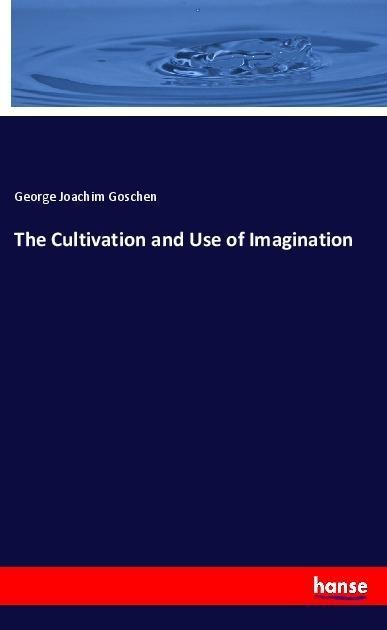 The Cultivation and Use of Imagination