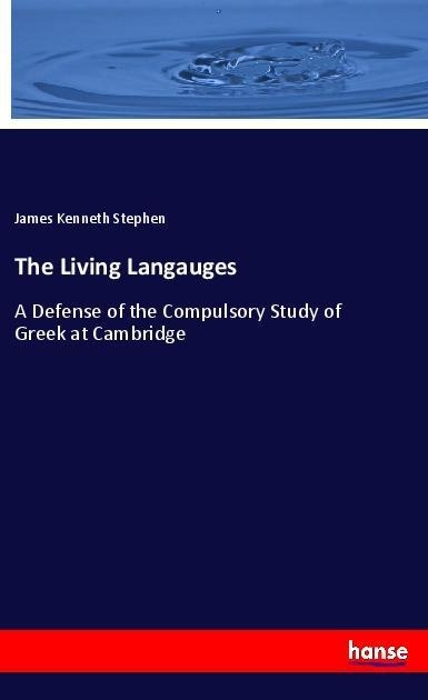 The Living Langauges: A Defense of the Compulsory Study of Greek at Cambridge