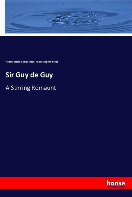 Sir Guy de Guy: A Stirring Romaunt