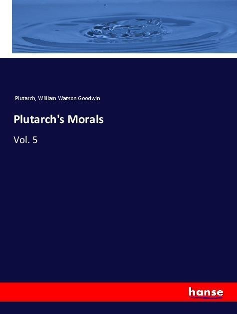 Plutarchs Morals: Vol. 5