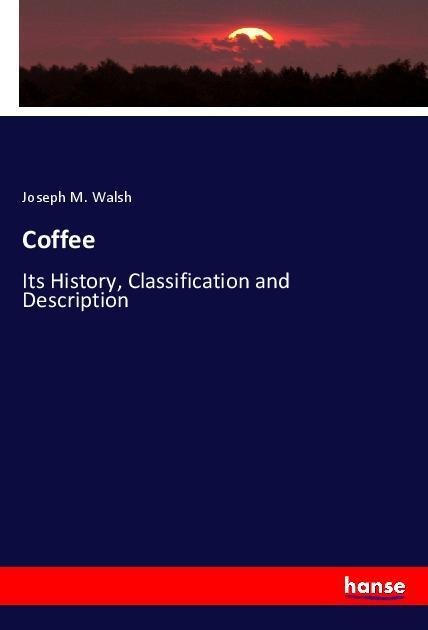 Coffee: Its History, Classification and Description