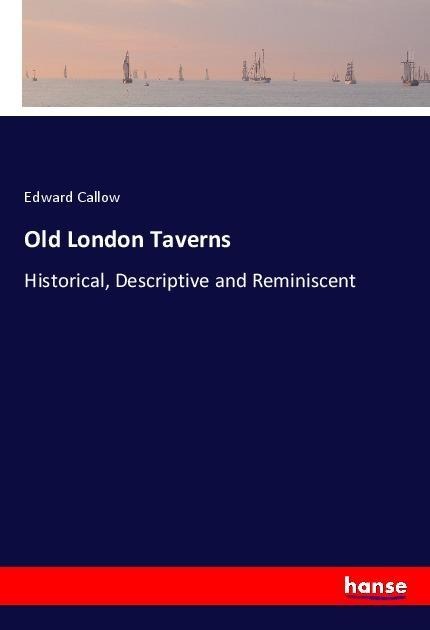 Old London Taverns: Historical, Descriptive and Reminiscent