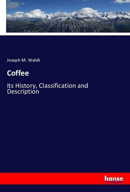 Coffee: Its History, Classification and Description