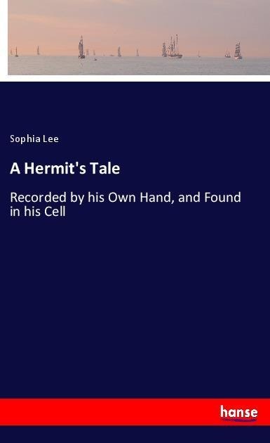 A Hermits Tale: Recorded by his Own Hand, and Found in his Cell