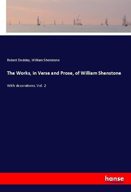 The Works, in Verse and Prose, of William Shenstone: With decorations. Vol. 2