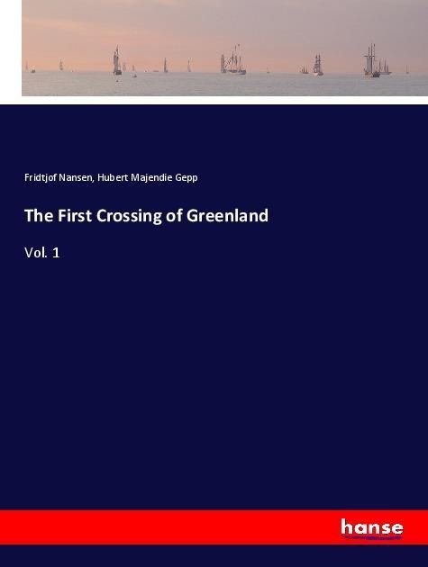 The First Crossing of Greenland: Vol. 1