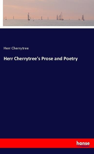 Herr Cherrytrees Prose and Poetry